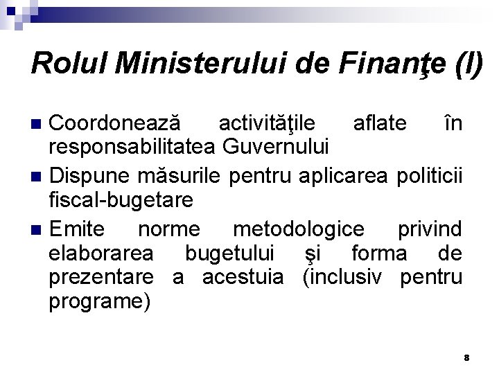 Rolul Ministerului de Finanţe (I) Coordonează activităţile aflate în responsabilitatea Guvernului n Dispune măsurile