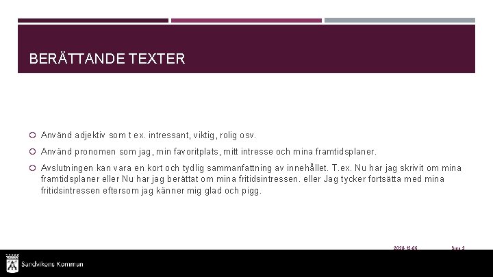 BERÄTTANDE TEXTER Använd adjektiv som t ex. intressant, viktig, rolig osv. Använd pronomen som