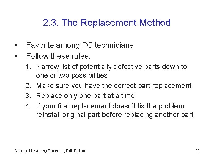 2. 3. The Replacement Method • • Favorite among PC technicians Follow these rules: