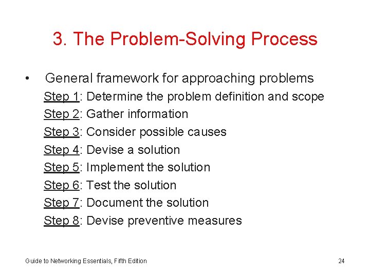 3. The Problem-Solving Process • General framework for approaching problems Step 1: Determine the