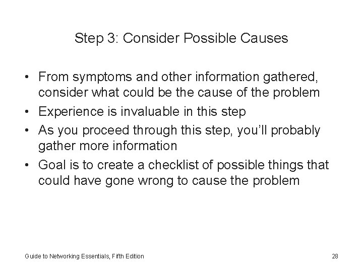 Step 3: Consider Possible Causes • From symptoms and other information gathered, consider what