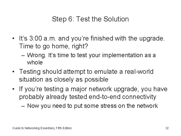 Step 6: Test the Solution • It’s 3: 00 a. m. and you’re finished