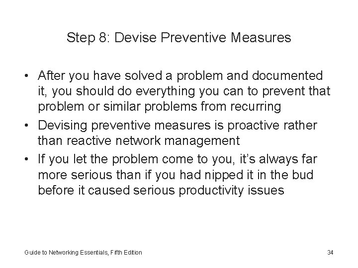 Step 8: Devise Preventive Measures • After you have solved a problem and documented