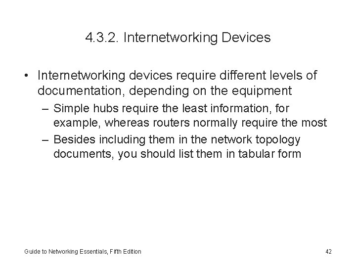 4. 3. 2. Internetworking Devices • Internetworking devices require different levels of documentation, depending