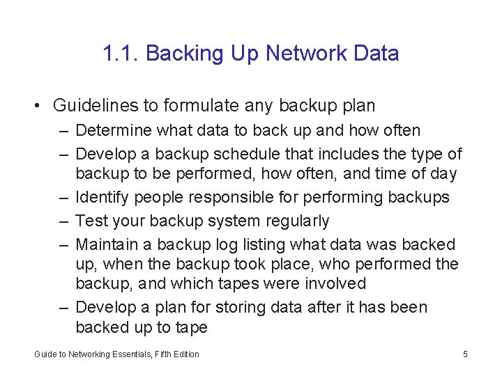 1. 1. Backing Up Network Data • Guidelines to formulate any backup plan –