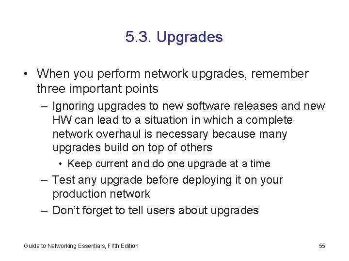 5. 3. Upgrades • When you perform network upgrades, remember three important points –