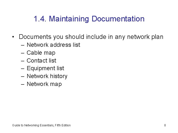 1. 4. Maintaining Documentation • Documents you should include in any network plan –