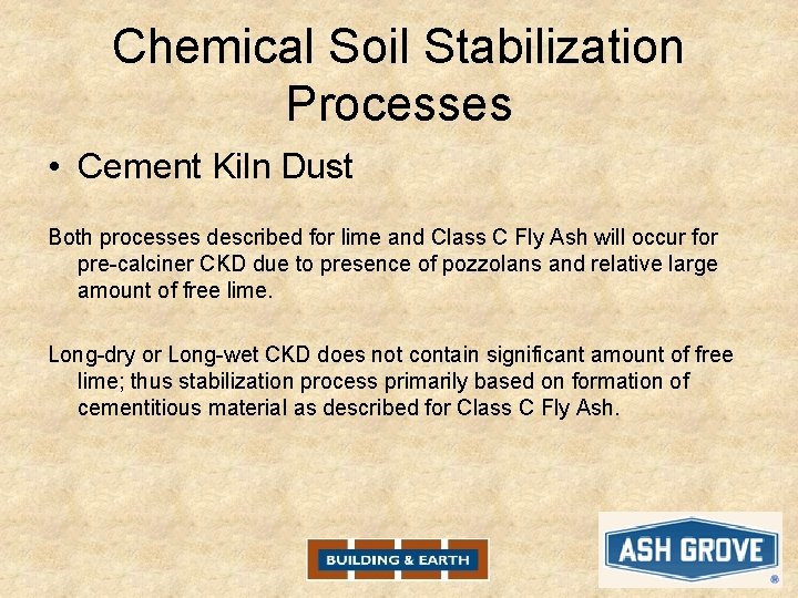 Chemical Soil Stabilization Processes • Cement Kiln Dust Both processes described for lime and