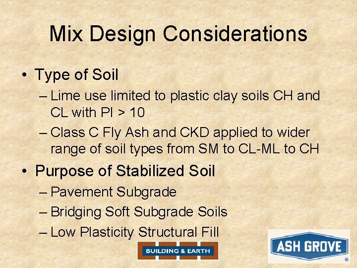 Mix Design Considerations • Type of Soil – Lime use limited to plastic clay