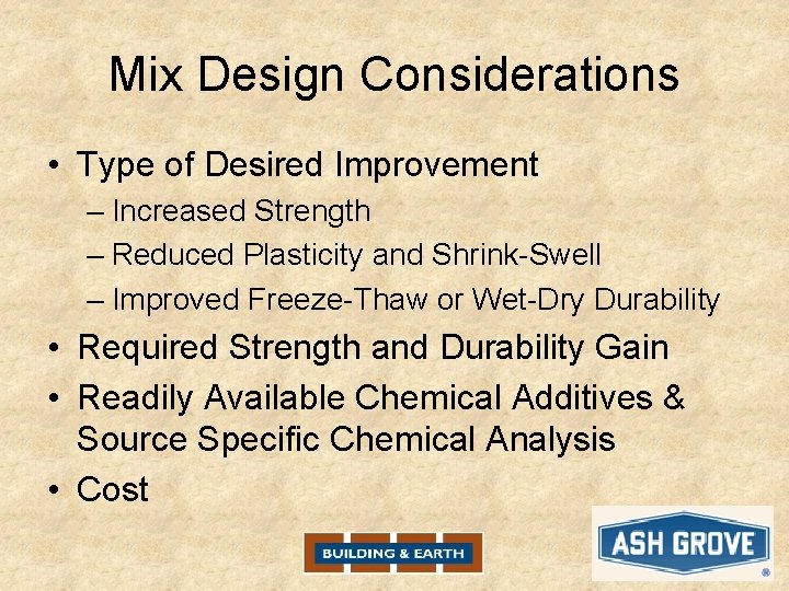 Mix Design Considerations • Type of Desired Improvement – Increased Strength – Reduced Plasticity