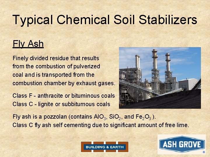 Typical Chemical Soil Stabilizers Fly Ash Finely divided residue that results from the combustion