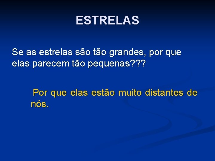 ESTRELAS Se as estrelas são tão grandes, por que elas parecem tão pequenas? ?