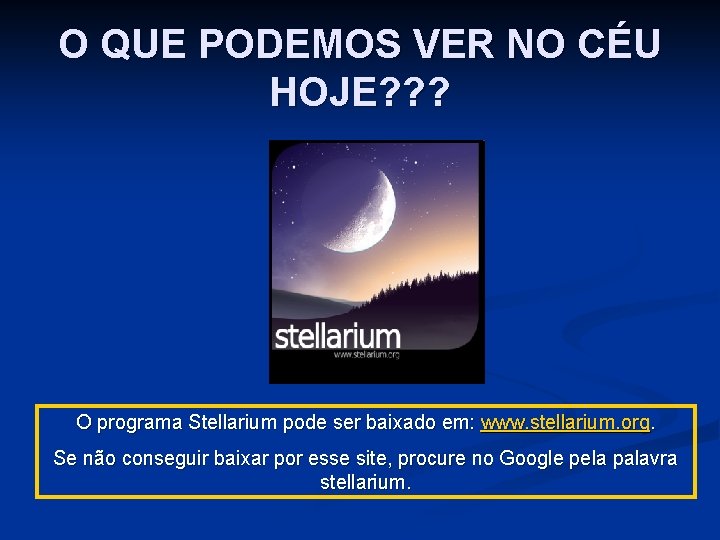 O QUE PODEMOS VER NO CÉU HOJE? ? ? O programa Stellarium pode ser