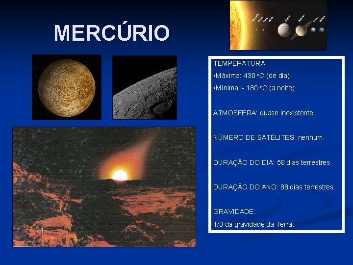 MERCÚRIO TEMPERATURA: • Máxima: 430 o. C (de dia). • Mínima: - 180 o.