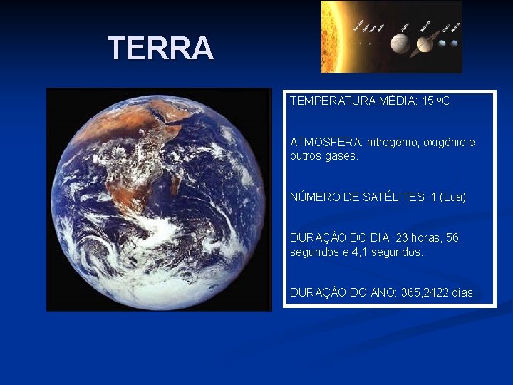 TERRA TEMPERATURA MÉDIA: 15 o. C. ATMOSFERA: nitrogênio, oxigênio e outros gases. NÚMERO DE