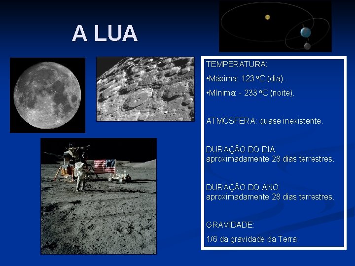 A LUA TEMPERATURA: • Máxima: 123 o. C (dia). • Mínima: - 233 o.