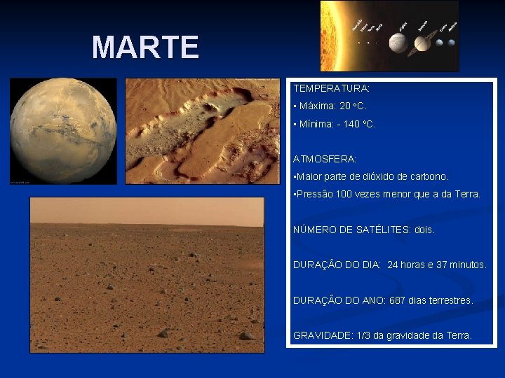 MARTE TEMPERATURA: • Máxima: 20 o. C. • Mínima: - 140 o. C. ATMOSFERA: