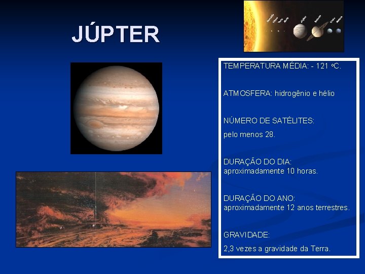 JÚPTER TEMPERATURA MÉDIA: - 121 o. C. ATMOSFERA: hidrogênio e hélio NÚMERO DE SATÉLITES: