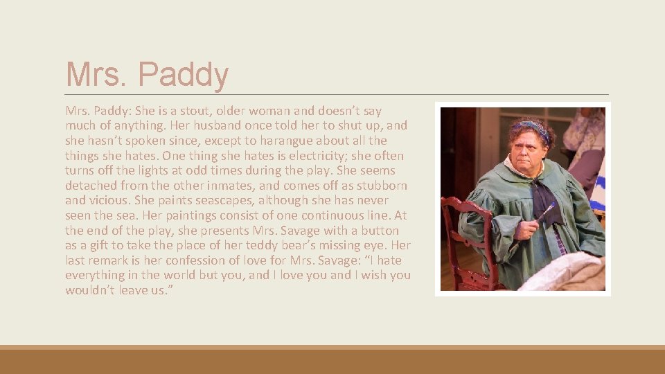 Mrs. Paddy: She is a stout, older woman and doesn’t say much of anything.