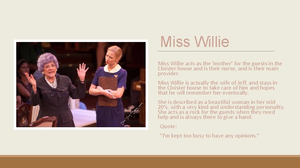 Miss Willie acts as the 'mother' for the guests in the Cloister house and