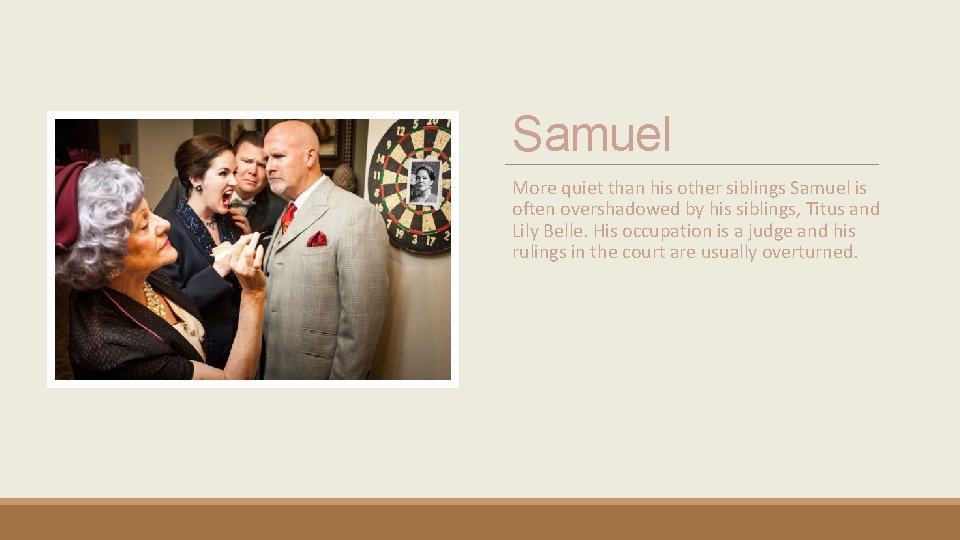 Samuel More quiet than his other siblings Samuel is often overshadowed by his siblings,