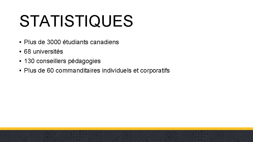 STATISTIQUES • • Plus de 3000 étudiants canadiens 68 universités 130 conseillers pédagogies Plus