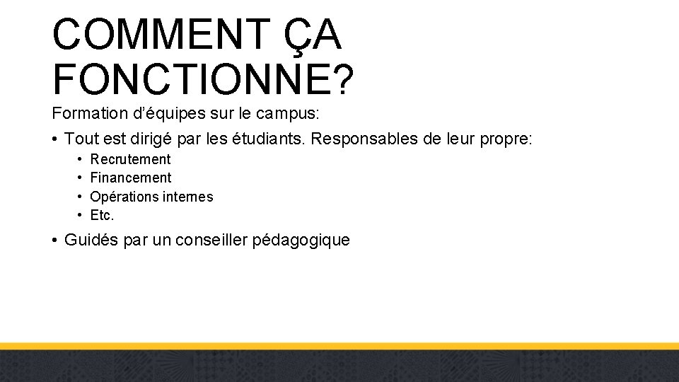 COMMENT ÇA FONCTIONNE? Formation d’équipes sur le campus: • Tout est dirigé par les