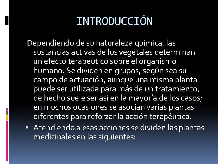 INTRODUCCIÓN Dependiendo de su naturaleza química, las sustancias activas de los vegetales determinan un