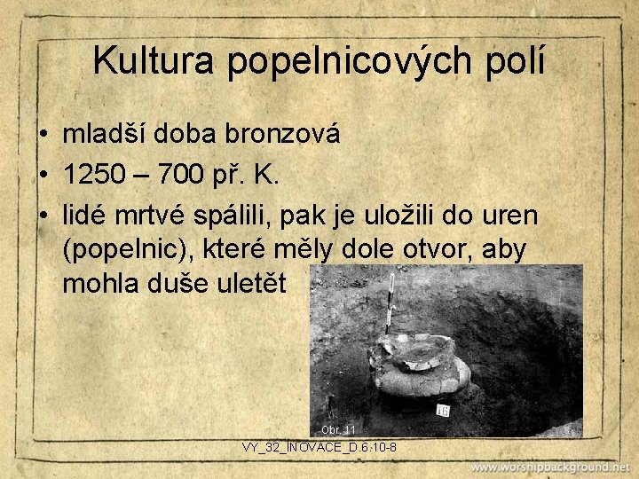 Kultura popelnicových polí • mladší doba bronzová • 1250 – 700 př. K. •