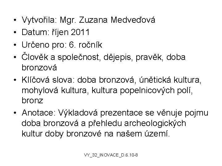  • • Vytvořila: Mgr. Zuzana Medveďová Datum: říjen 2011 Určeno pro: 6. ročník