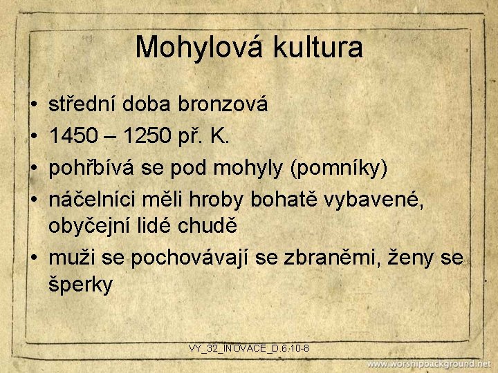 Mohylová kultura • • střední doba bronzová 1450 – 1250 př. K. pohřbívá se