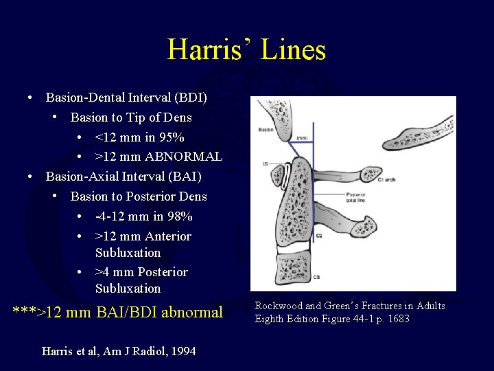 Harris’ Lines • Basion-Dental Interval (BDI) • Basion to Tip of Dens • <12