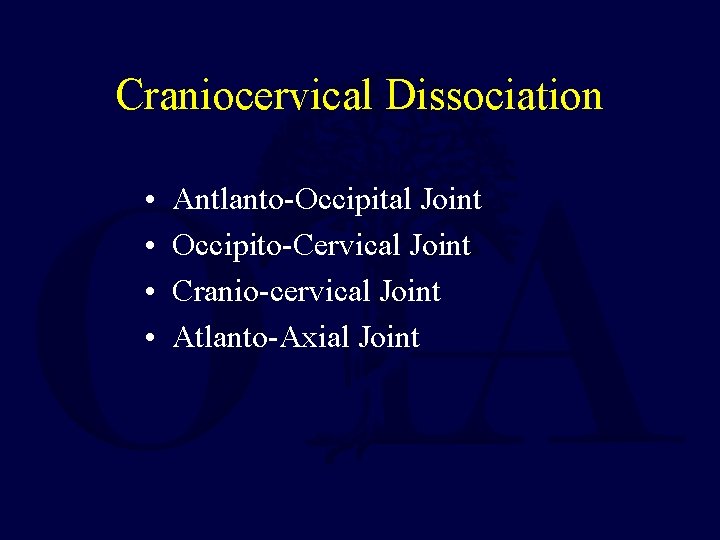 Craniocervical Dissociation • • Antlanto-Occipital Joint Occipito-Cervical Joint Cranio-cervical Joint Atlanto-Axial Joint 