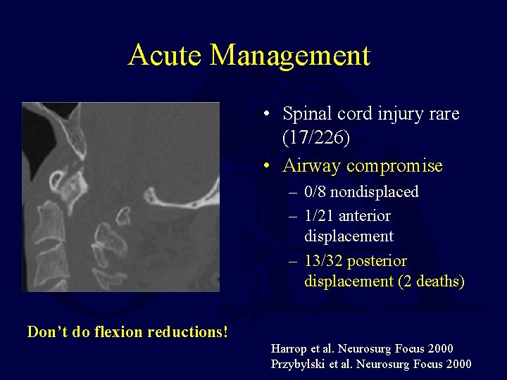 Acute Management • Spinal cord injury rare (17/226) • Airway compromise – 0/8 nondisplaced