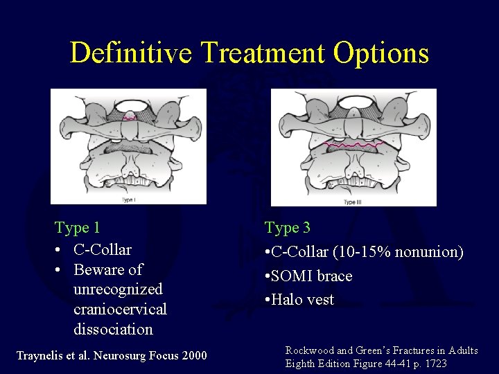 Definitive Treatment Options Type 1 • C-Collar • Beware of unrecognized craniocervical dissociation Traynelis