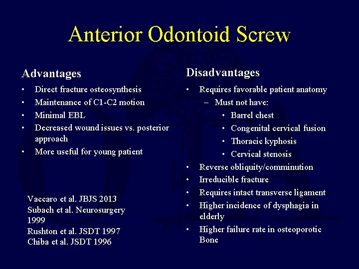 Anterior Odontoid Screw Advantages Disadvantages • • • Direct fracture osteosynthesis Maintenance of C