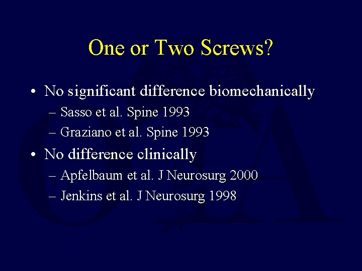 One or Two Screws? • No significant difference biomechanically – Sasso et al. Spine