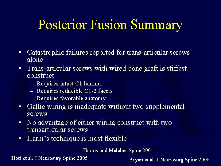 Posterior Fusion Summary • Catastrophic failures reported for trans-articular screws alone • Trans-articular screws