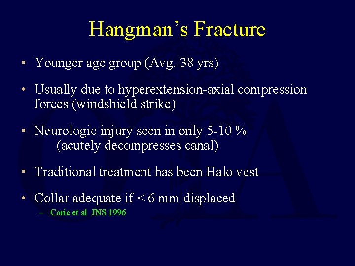 Hangman’s Fracture • Younger age group (Avg. 38 yrs) • Usually due to hyperextension-axial