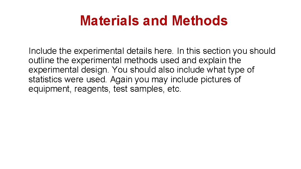 Materials and Methods Include the experimental details here. In this section you should outline