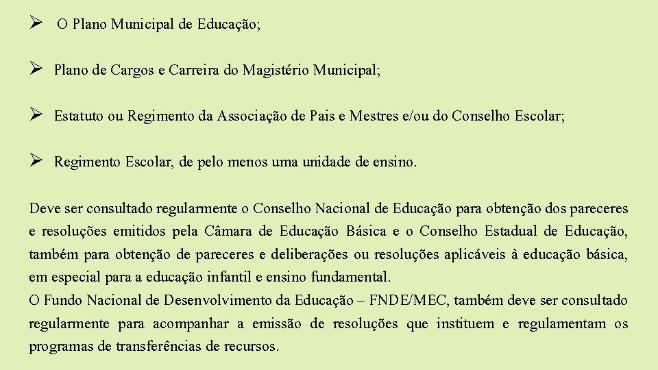 Ø O Plano Municipal de Educação; Ø Plano de Cargos e Carreira do Magistério