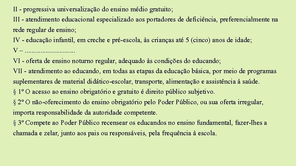 II - progressiva universalização do ensino médio gratuito; III - atendimento educacional especializado aos