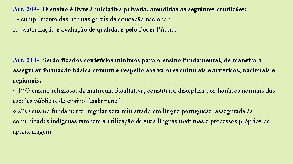 Art. 209 - O ensino é livre à iniciativa privada, atendidas as seguintes condições: