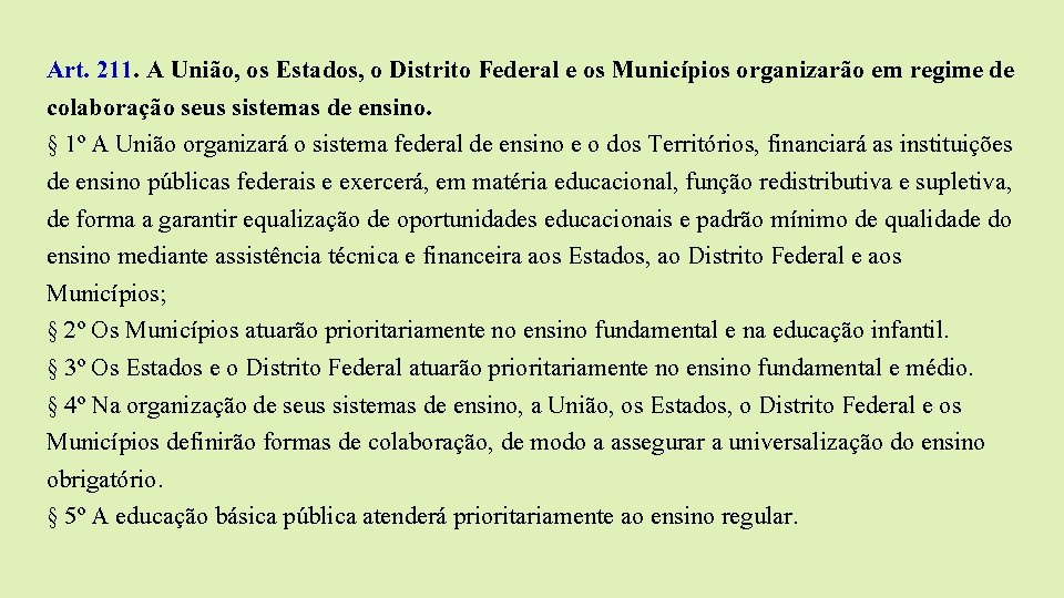 Art. 211. A União, os Estados, o Distrito Federal e os Municípios organizarão em