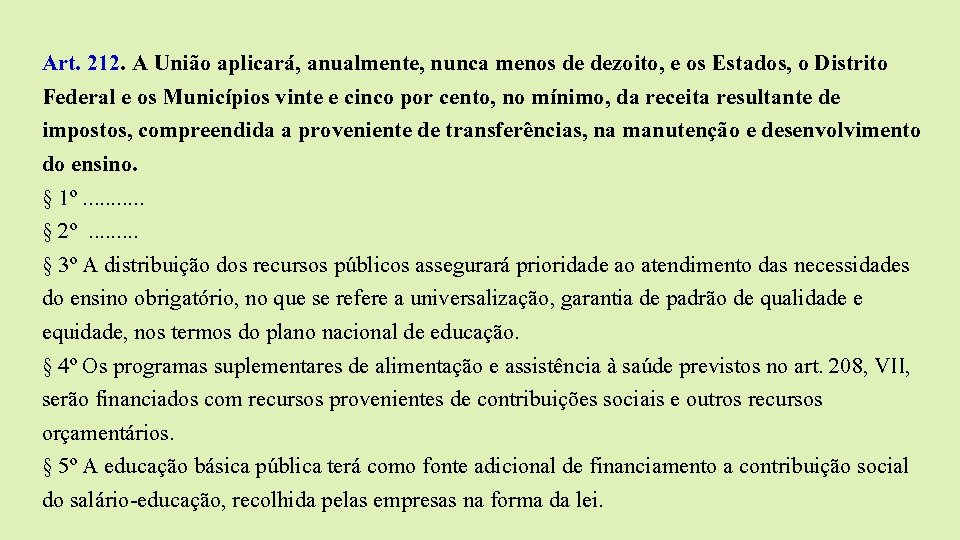 Art. 212. A União aplicará, anualmente, nunca menos de dezoito, e os Estados, o