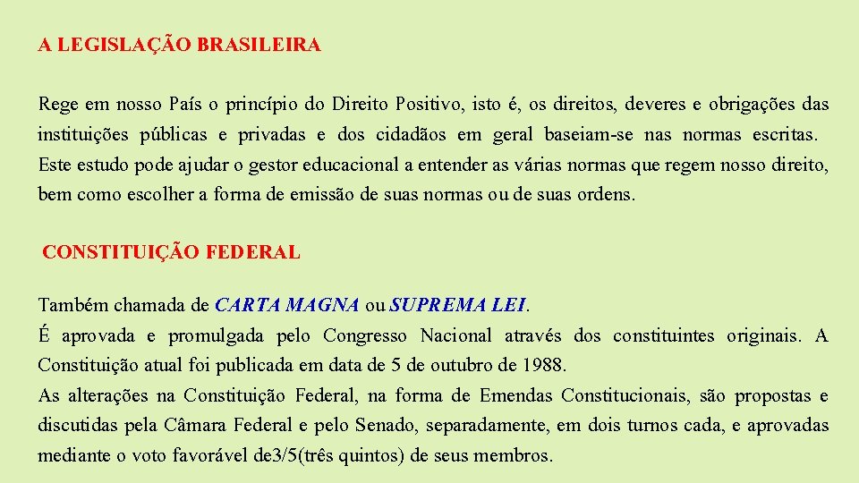 A LEGISLAÇÃO BRASILEIRA Rege em nosso País o princípio do Direito Positivo, isto é,