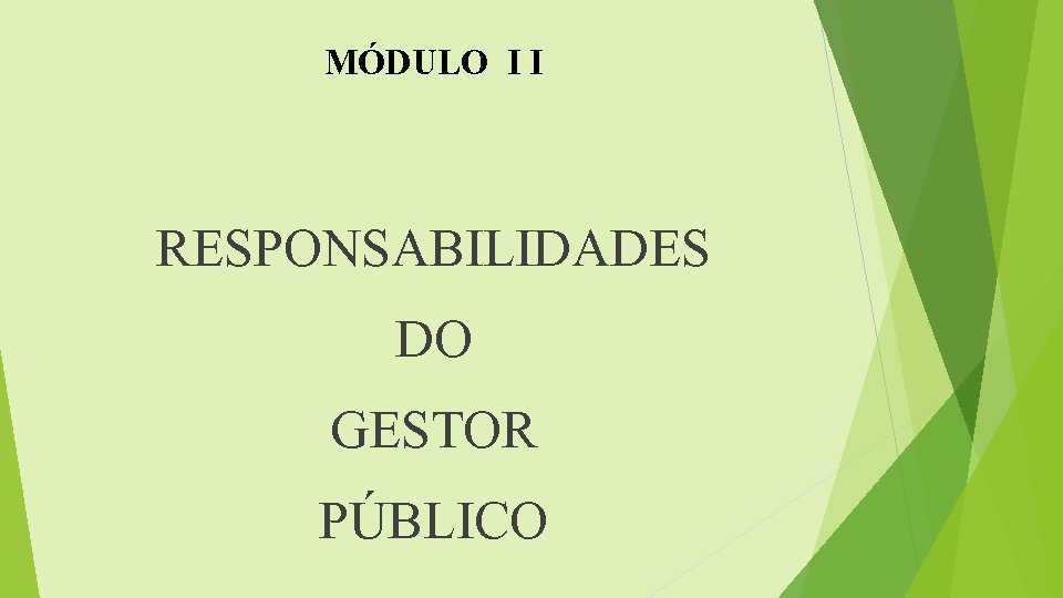 MÓDULO I I RESPONSABILIDADES DO GESTOR PÚBLICO 