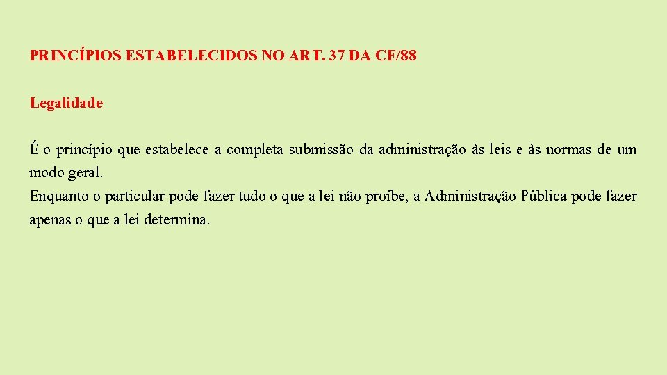  PRINCÍPIOS ESTABELECIDOS NO ART. 37 DA CF/88 Legalidade É o princípio que estabelece