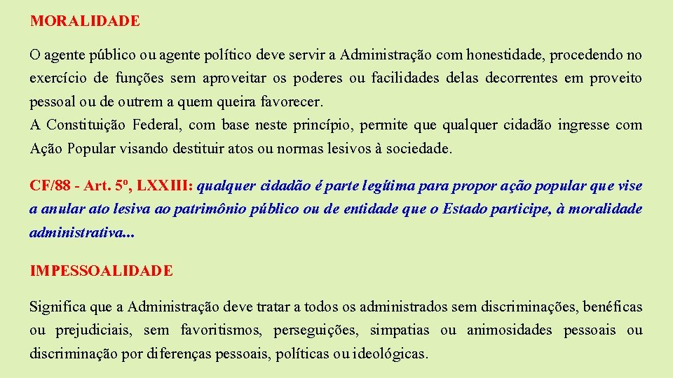 MORALIDADE O agente público ou agente político deve servir a Administração com honestidade, procedendo