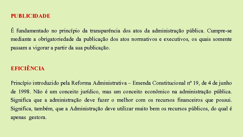 PUBLICIDADE É fundamentado no princípio da transparência dos atos da administração pública. Cumpre-se mediante